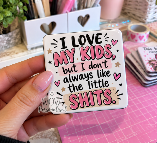 I Love My Kids But I Don’t Always Like the Little Shits Fridge Magnet | Funny Rude Mum Gift | Parenting Humour | WOW Personalised