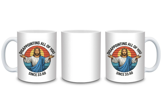 Funny Jesus “Disappointing All of You Since 33 AD” 11oz Mug